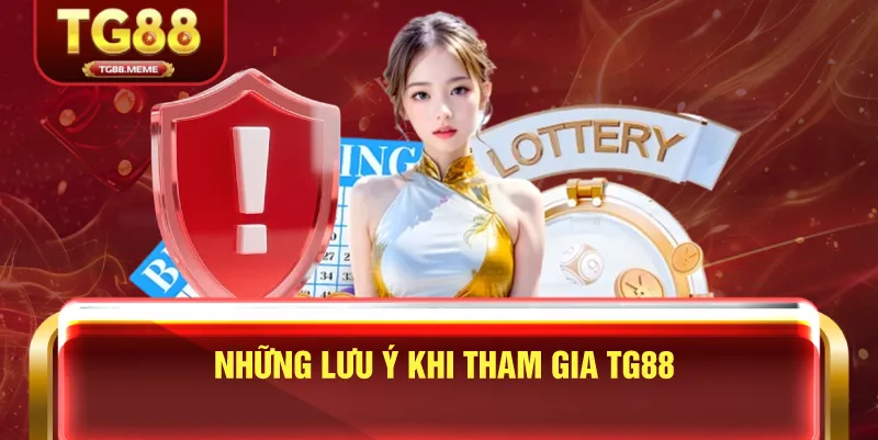 Những Lưu Ý Khi Tham Gia TG88